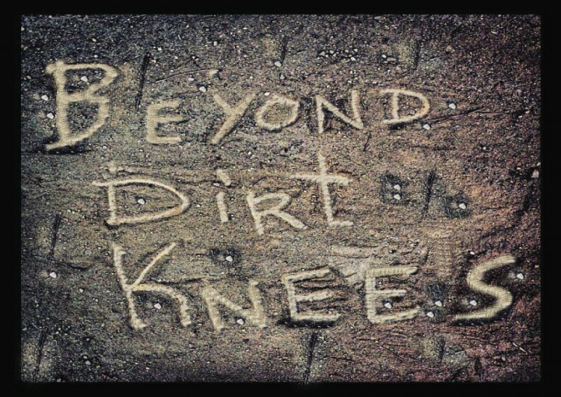 Beyond Dirt Knees